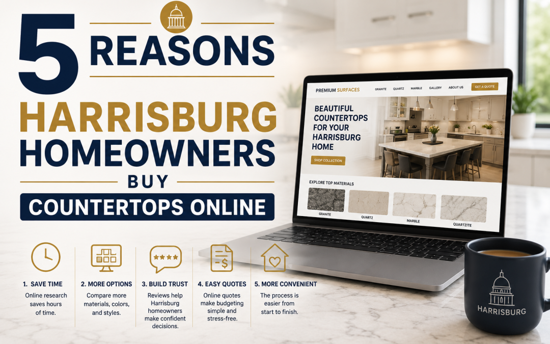 5 Reasons Harrisburg Homeowners Buy Countertops Online